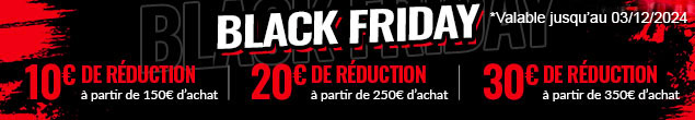 BLACK FRIDAY : 10€, 20€, et 30€ de remise dès 150€, 250€ et 350€ d'achat : Offre non cumulable valable jusqu'au 03/12/2024.